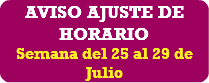 AVISO AJUSTE DE HORARIO Semana del 25 al 29 de Julio