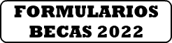 FORMULARIOS BECAS 2022